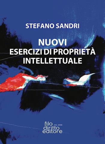 Nuovi esercizi di proprietà intellettuale - Stefano Sandri - Libro Filodiritto 2019 | Libraccio.it