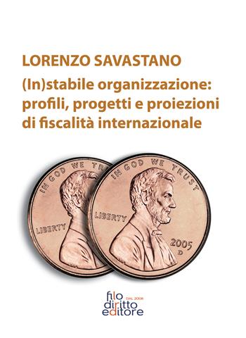 (In)stabile organizzazione: profili, progetti e proiezioni di fiscalità internazionale - Lorenzo Savastano - Libro Filodiritto 2019 | Libraccio.it