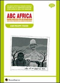 ABC Africa. Guida pratica per un genocidio (con la gentile complicità della comunità internazionale) - Jean-Philippe Stassen - Libro Becco Giallo 2007, Cronaca estera | Libraccio.it