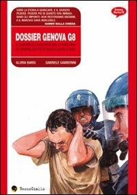 Dossier Genova G8. Il rapporto illustrato della procura di Genova sui fatti della scuola Diaz - Gloria Bardi, Gabriele Gamberini - Libro Becco Giallo 2008, Cronaca storica | Libraccio.it