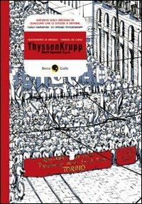 ThyssenKrupp. Morti speciali S.p.A. - Alessandro Di Virgilio, Manuel De Carli - Libro Becco Giallo 2009, Cronaca storica | Libraccio.it