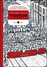 ThyssenKrupp. Morti speciali S.p.A. - Alessandro Di Virgilio, Manuel De Carli - Libro Becco Giallo 2009, Cronaca storica | Libraccio.it