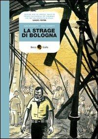 La strage di Bologna - Alex Boschetti, Anna Ciammitti - Libro Becco Giallo 2010, Cronaca storica | Libraccio.it