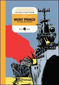 Moby Prince. La notte dei fuochi - Andrea Vivaldo - Libro Becco Giallo 2010, Cronaca storica | Libraccio.it