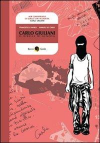 Carlo Giuliani. Il ribelle di Genova - Francesco Barilli, Manuel De Carli - Libro Becco Giallo 2011, Biografie | Libraccio.it