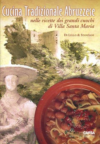 Cucina tradizionale abruzzese nelle ricette dei grandi cuochi di Villa S. Maria - Antonio Di Lello, Antonio Stanziani - Libro CARSA 1998, Abruzzo dei sapori | Libraccio.it