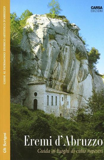 Eremi d'Abruzzo. Guida ai luoghi di culto rupestri - Edoardo Micati - Libro CARSA 2001, Gli scrigni | Libraccio.it