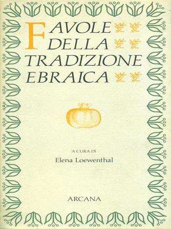 Favole della tradizione ebraica - Elena Loewenthal - Libro Arcana 2001, Parola di fiaba | Libraccio.it