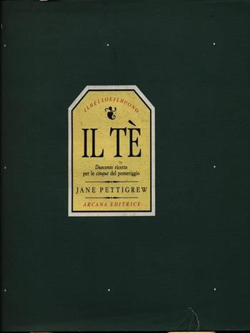 Il tè. Duecento ricette per le cinque del pomeriggio - Jane Pettigrew - Libro Arcana 1990 | Libraccio.it