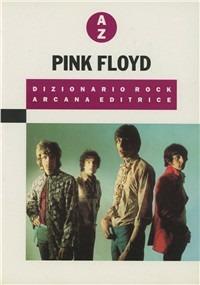 Pink Floyd. Dizionario rock - Luca Ferrari - Libro Arcana 2002 | Libraccio.it