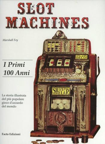 Slot machine. I primi 100 anni - Fey Marshall - Libro Facto 1991 | Libraccio.it