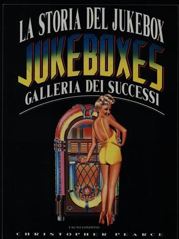 La storia del jukebox. Galleria dei successi - Christopher Pearce - Libro Facto 1992 | Libraccio.it