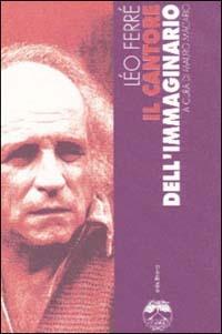 Il cantore dell'immaginario - Léo Ferré - Libro Elèuthera 1994 | Libraccio.it