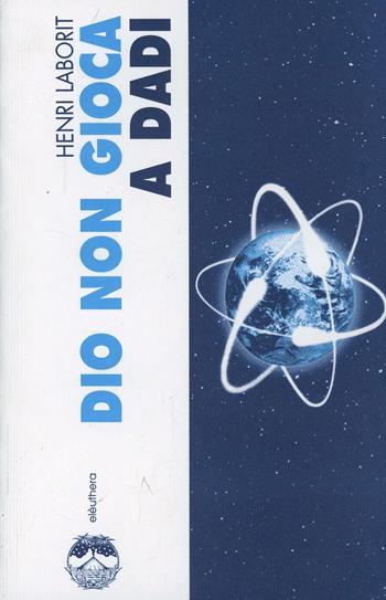 Dio non gioca a dadi - Henri Laborit - Libro Elèuthera 1992 | Libraccio.it