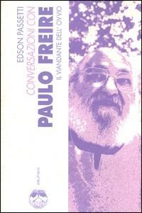 Conversazioni con Paulo Freire il viandante dell'ovvio - Edson Passetti - Libro Elèuthera 1998 | Libraccio.it