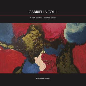 Gabriella Tolli. Colori cosmici-Cosmic colors. Ediz. bilingue  - Libro Studio Byblos 2018 | Libraccio.it