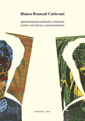 Bianca Brancati Carlevani. Sperimentazioni artistiche e letterarie-Artistic and literary experimentations. Ediz. bilingue - Bianca Brancati Carlevani - Libro Studio Byblos 2019 | Libraccio.it