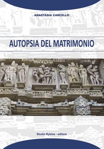 Autopsia del matrimonio - Anastasia Carcello - Libro Studio Byblos 2019 | Libraccio.it