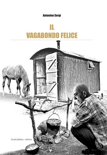 Il vagabondo felice - Antonino Sergi - Libro Studio Byblos 2020 | Libraccio.it