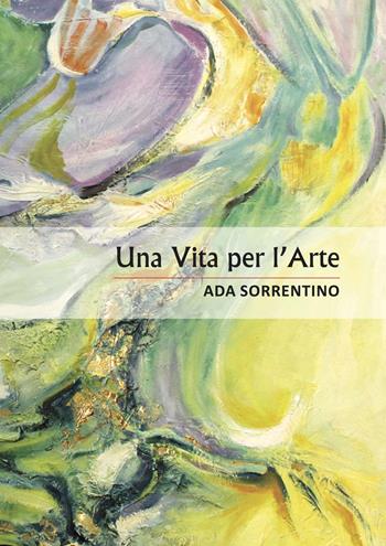 Una vita per l'arte - Ada Sorrentino - Libro Studio Byblos 2020 | Libraccio.it