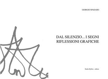 Dal silenzio... i segni. Riflessioni grafiche. Ediz. illustrata - Giorgio Spadaro - Libro Studio Byblos 2019 | Libraccio.it