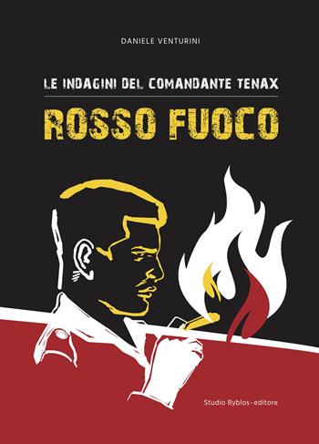 Rosso fuoco. Le indagini del comandante Tenax - Daniele Venturini - Libro Studio Byblos 2020 | Libraccio.it