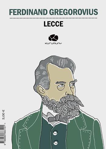 Lecce. Ediz. tedesca e italiana - Ferdinand Gregorovius - Libro Kurumuny 2018, Cultural Tour. Ospiti illustri di Puglia | Libraccio.it