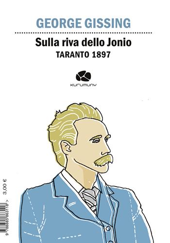 Sulla riva dello Jonio. Taranto 1897. Ediz. italiana e inglese - George Gissing - Libro Kurumuny 2020 | Libraccio.it