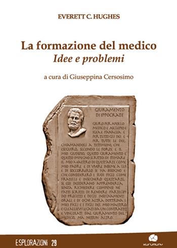 La formazione del medico. Idee e problemi - Everett C. Hughes - Libro Kurumuny 2018, Esplorazioni | Libraccio.it