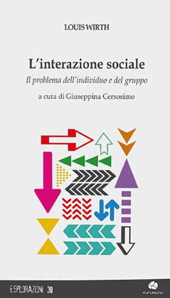 L' interazione sociale. Il problema dell'individuo e del gruppo - Louis Wirth - Libro Kurumuny 2018, Esplorazioni | Libraccio.it