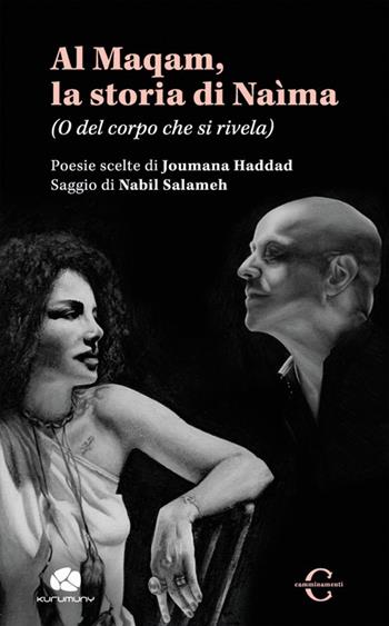 Al Maqam, la storia di Naìma. (O del corpo che si rivela) - Joumana Haddad, Nabil Salameh - Libro Kurumuny 2019 | Libraccio.it