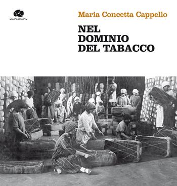 Nel dominio del tabacco. Con DVD video - Maria Concetta Cappello - Libro Kurumuny 2019, Appuntamento con la storia | Libraccio.it