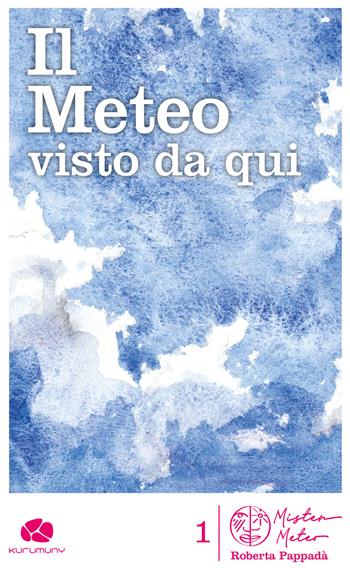 Il meteo visto da qui - Roberta Pappadà - Libro Kurumuny 2020, Mister Meteo | Libraccio.it
