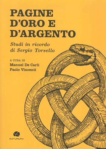 Pagine d'oro e d'argento. Studi in ricordo di Sergio Torsello - Paolo Vincenti, Manuel De Carli - Libro Kurumuny 2020 | Libraccio.it