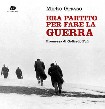 Era partito per fare la guerra - Mirko Grasso - Libro Kurumuny 2020, Appuntamento con la storia | Libraccio.it