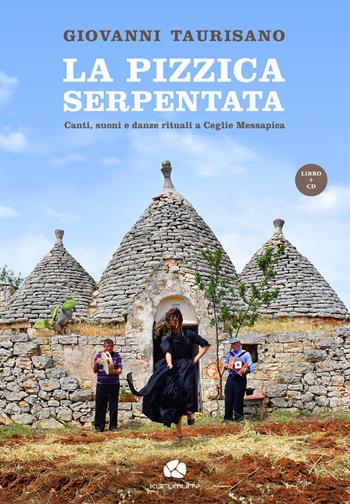 La pizzica serpentata. Canti, suoni e danze rituali a Ceglie Messapica. Con CD-Audio - Giovanni Taurisano - Libro Kurumuny 2021, Voci suoni ritmi della tradizione | Libraccio.it