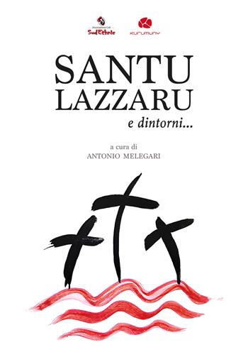 Santu Lazzaru e dintorni... Un viaggio tra canti e riti della Settimana Santa nel Salento dalla rassegna di Cutrofiano. Con CD-Audio  - Libro Kurumuny 2021 | Libraccio.it