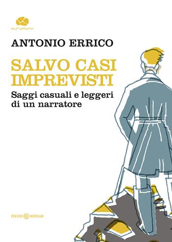 Salvo casi imprevisti. Saggi casuali e leggeri di un narratore - Antonio Errico - Libro Kurumuny 2021, Pensieri meridiani | Libraccio.it