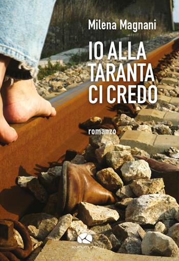 Io alla taranta ci credo - Milena Magnani - Libro Kurumuny 2021, Traversamenti | Libraccio.it