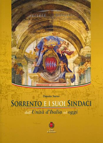 Sorrento e i suoi sindaci. Dall'Unità d'Italia ad oggi - Donato Sarno - Libro Eidos Longobardi 2021 | Libraccio.it