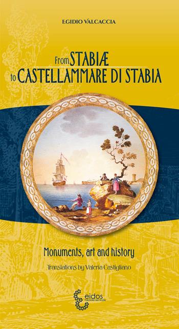 From Stabiae to Castellammare di Stabia. Monuments, art and history - Egidio Valcaccia - Libro Eidos Longobardi 2021 | Libraccio.it
