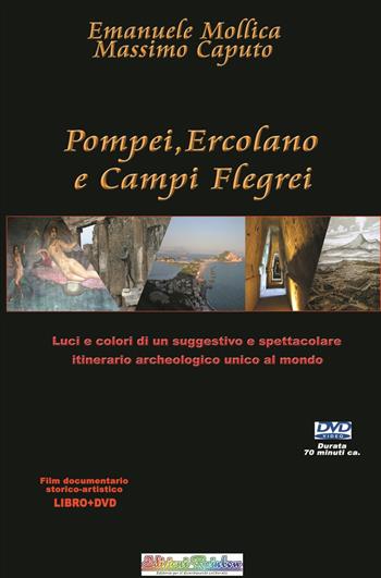 Pompei Ercolano e Campi Flegrei. Luci e colori di un suggestivo e spettacolare percorso archeologico unico al mondo. Con DVD video - Emanuele Mollica, Massimo Caputo - Libro Rainbow (Napoli) 2021, Pensieri viaggianti | Libraccio.it