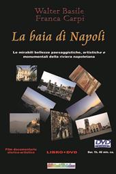 La baia di Napoli. Le mirabili bellezze paesaggistiche, artistiche e monumentali della riviera napoletana. Con DVD video