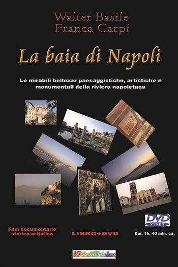 La baia di Napoli. Le mirabili bellezze paesaggistiche, artistiche e monumentali della riviera napoletana. Con DVD video - Walter Basile, Franca Carpi - Libro Rainbow (Napoli) 2021, Pensieri viaggianti | Libraccio.it