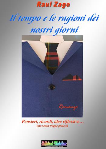 Il tempo e le ragioni dei nostri giorni. Una raccolta di pensieri, ricordi e idee riflessive. Ma senza alcuna pretesa... - Raul Zago - Libro Rainbow (Napoli) 2021, Orizzonti sconosciuti | Libraccio.it