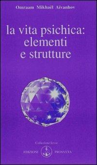 La vita psichica: elementi e strutture - Omraam Mikhaël Aïvanhov - Libro Prosveta 2009, Izvor | Libraccio.it