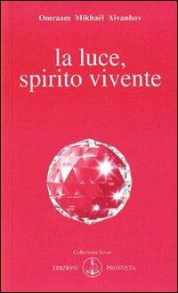 La luce, spirito vivente - Omraam Mikhaël Aïvanhov - Libro Prosveta 2009, Izvor | Libraccio.it