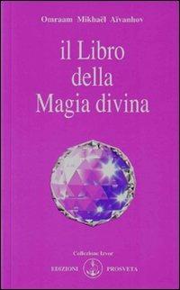 Il libro della magia divina - Omraam Mikhaël Aïvanhov - Libro Prosveta 2009, Izvor | Libraccio.it