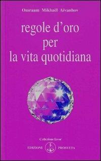 Regole d'oro per la vita quotidiana - Omraam Mikhaël Aïvanhov - Libro Prosveta 2009, Izvor | Libraccio.it