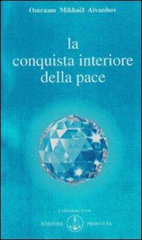 La conquista interiore della pace - Omraam Mikhaël Aïvanhov - Libro Prosveta 2009, Izvor | Libraccio.it